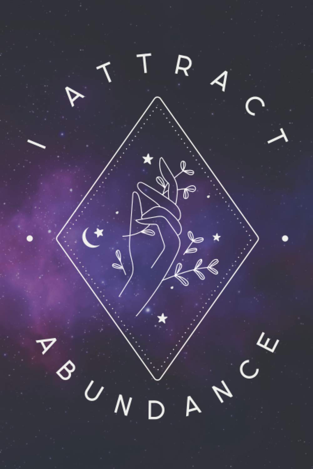 I Attract Abundance Notebook: Inspirational Affirmation Notebook - Unruled Blank Notebook & Journal - 120 Pages - 6 x 9" Notebook - Starry Universe Blue + Purple - Spiritual Gifts - Law of Attraction