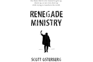 Renegade Ministry: For those who've ever wanted to give up, throw up, or not even show up while trying to transform the world.