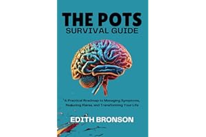 THE POTS SURVIVAL GUIDE: A Practical Roadmap to Managing Symptoms, Reducing Flares, and Transforming Your Life
