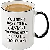Mecai Funny Office Mug-You Don't Have To Be Crazy To Work Here We Will Train You,Funny Boss Gift Idea For Employee Coworker
