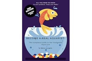 BECOME A TRUE AQUARIST!: The complete guide to the freshwater aquarium