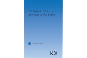 The Subject of Race in American Science Fiction (Literary Criticism and Cultural Theory)