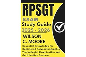 RPSGT Exam Study Guide: Essential Knowledge for Registered Polysomnographic Technologist Examination and Certification Succes