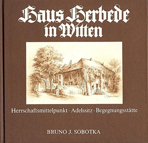 Haus Herbede In Witten Herrschaftsmittelpunkt Adelssitz Begegnungsstatte Bruno J Sobotka Forderverein Haus Herbede E V Witten Amazon De Bucher
