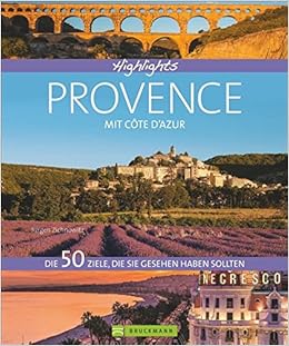 Highlights Provence Mit Cote D Azur Die 50 Ziele Die Sie Gesehen Haben Sollten Aix En Provence Camargue Nizza Verdonschlucht Einstimmung Tipps Und Bilder In Einem Reisebildband Sudfrankreich Amazon De Zichnowitz Jurgen Bucher