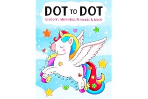Dot To Dot: 100 Unique & Fun Connect the Dot Puzzles for Kids with Unicorns, Mermaids, Princesses, and More
