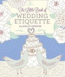 The Little Book of Wedding Etiquette by Holly Lefevre