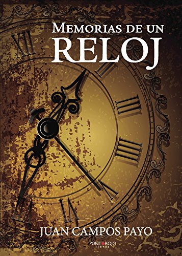 Memorias de un reloj (Spanish Edition) by [Juan Campos Payo]