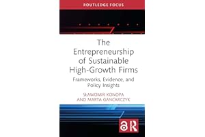 The Entrepreneurship of Sustainable High-Growth Firms: Frameworks, Evidence, and Policy Insights (Routledge Studies in Centra