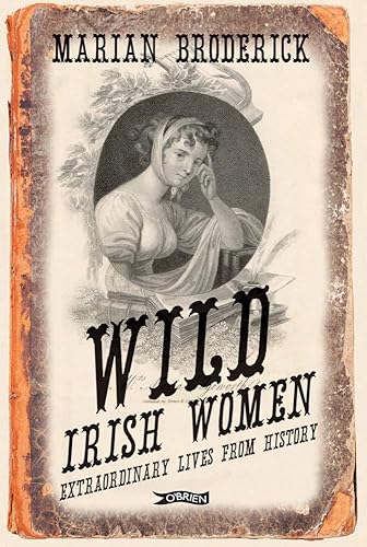 Download Wild Irish Women: Extraordinary Lives from History PDF