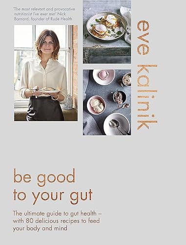 Download Be Good to Your Gut: The ultimate guide to gut health - with 80 delicious recipes to feed your body and mind PDF