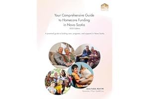 Your Comprehensive Guide to Homecare Funding in Nova Scotia: A practical guide to funding care, programs and supports in Nova