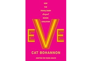Eve (Adapted for Young Adults): How the Female Body Shaped Human Evolution
