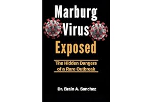 Marburg Virus Exposed: The Hidden Dangers of a Rare Outbreak
