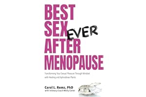Best Sex Ever After Menopause: Transforming Your Sexual Pleasure Through Mindset with Healing and Aphrodisiac Plants
