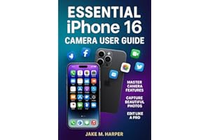 Essential iPhone 16 Camera User Guide : The Complete Manual To Mastering Your New Device With Effortless Tips, Tricks For Sec