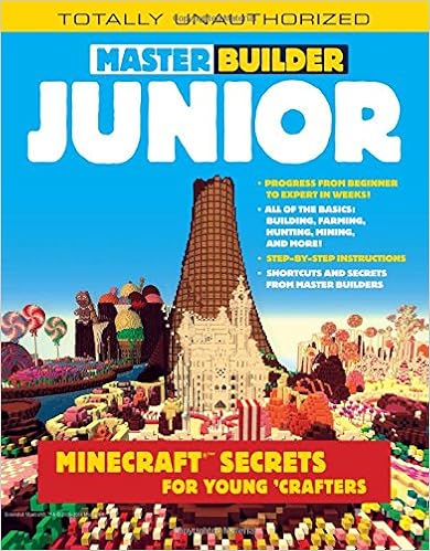 Master Builder Junior: Minecraft ®Â™ Secrets for Young Crafters Master Builder Junior: Minecraft ®Â™ Secrets for Young Crafters