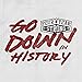 Go Down In History