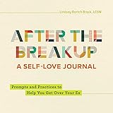 After the Breakup: A Self-Love Journal: Prompts and Practices to Help You Get Over Your Ex
