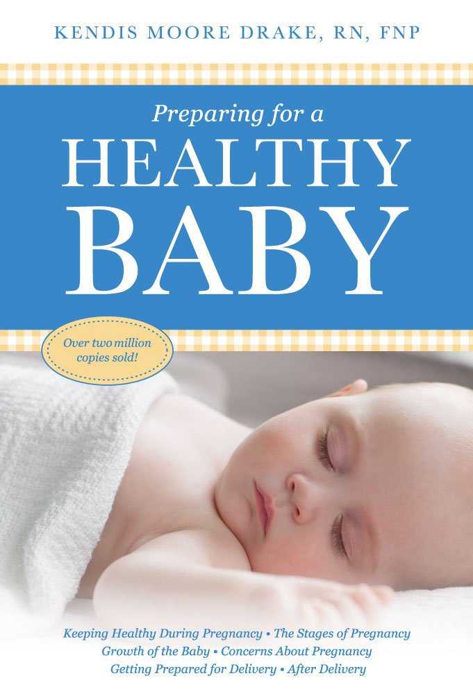 Preparing For A Healthy Baby A Pregnancy Book Kendis Moore Drake 9780978927509 Amazon Com Books