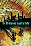 The All-American Industrial Motel: A Memoir