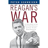 Reagan's War: The Epic Story of His Forty-Year Struggle and Final Triumph Over Communism