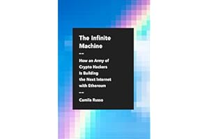 The Infinite Machine: How an Army of Crypto-Hackers Is Building the Next Internet with Ethereum