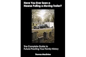 Have You Ever Seen a Hearse Pulling a Moving Trailer?: The Complete Guide to Future-Proofing Your Family History