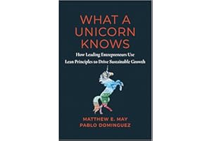 What a Unicorn Knows: How Leading Entrepreneurs Use Lean Principles to Drive Sustainable Growth