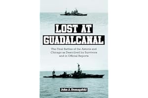 Lost at Guadalcanal: The Final Battles of the Astoria and Chicago as Described by Survivors and in Official Reports