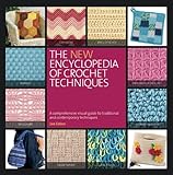 The New Encyclopedia of Crochet Techniques: A Comprehensive Visual Guide to Traditional and Contemporary Techniques by 