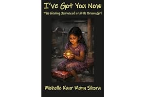 I've Got You Now: The Healing Journey of a Little Brown Girl