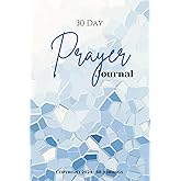 30 Day Prayer Journal: A place to record your prayers, praises, studies and more