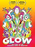 GLOW: The Story of the Gorgeous Ladies of Wrestling