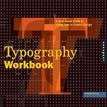Typography Workbook: A Real-World Guide to Using Type in Graphic Design Typography Workbook: A Real-World Guide to Using Type in Graphic Design