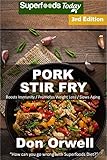 Pork Stir Fry: Over 60 Quick & Easy Gluten Free Low Cholesterol Whole Foods Recipes full of Antioxid by Don Orwell