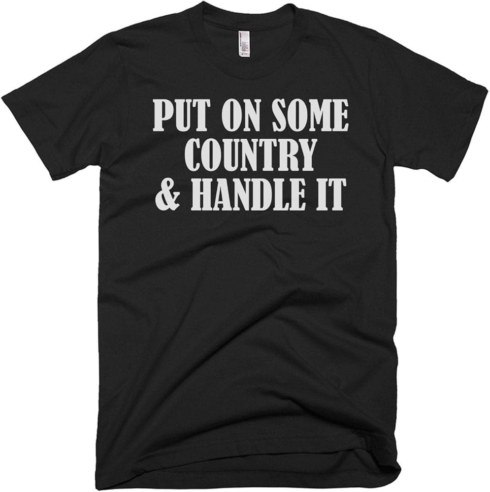 Country T Shirt Country Gift Ideas Country Tee Put In Some Country And Handle It C Minaze