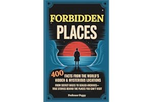 Forbidden Places: 400 Facts from the World’s Hidden & Mysterious Locations: Secret Bases to Sealed Archives—True Facts Behind Places You Can’t Visit (Professor Poppy's Big Book of)