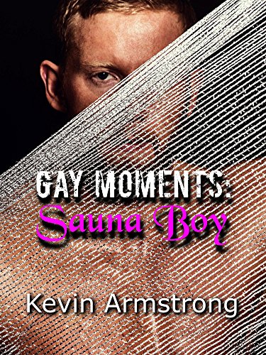 GAY MOMENTS: Sauna Boy: A Gay Romance