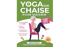 Yoga sur Chaise pour Maigrir: Une Collection d’Exercices à Faible Impact Pour les Seniors et les Débutants Pour Perdre du Ven