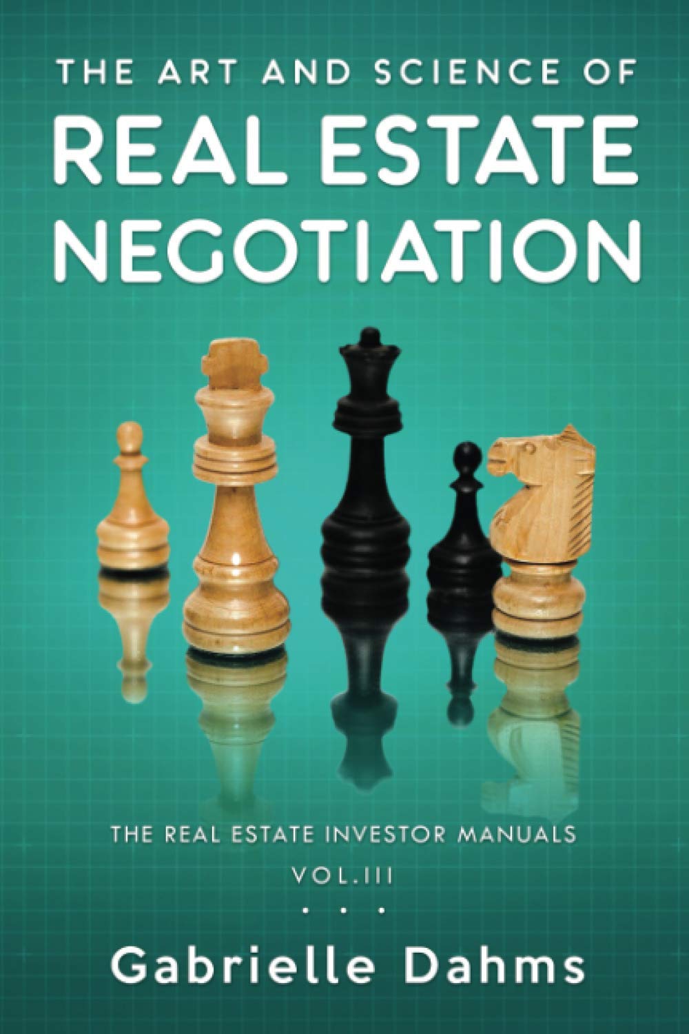 The Art And Science Of Real Estate Negotiation Skills Strategies Tactics The Real Estate Investor Manual Dahms Gabrielle 9781733147347 Amazon Com Books