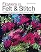 Flowers in Felt & Stitch: Creating Floral Artworks Using Fleece, Fibres and Threads