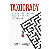 Taxocracy: What You Don't Know About Taxes and How They Rule Your Daily Life