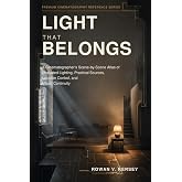 Light That Belongs: A Cinematographer&rsquo;s Scene-by-Scene Atlas of Motivated Lighting, Practical Sources, Location Control, and Visual Continuity (Premium Cinematography Reference Series)