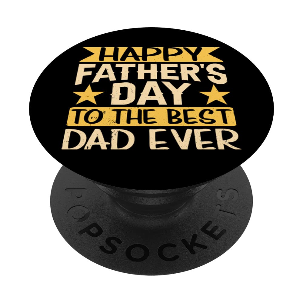 Happy Father's Day To The Best Dad Ever Daddy Father Sayings PopSockets Swappable PopGrip