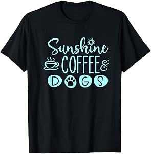 Sunshine, Coffee & Dogs Cute for Dog Lovers T-Shirt