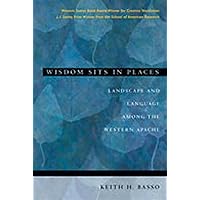 Wisdom Sits in Places: Landscape and Language Among the Western Apache