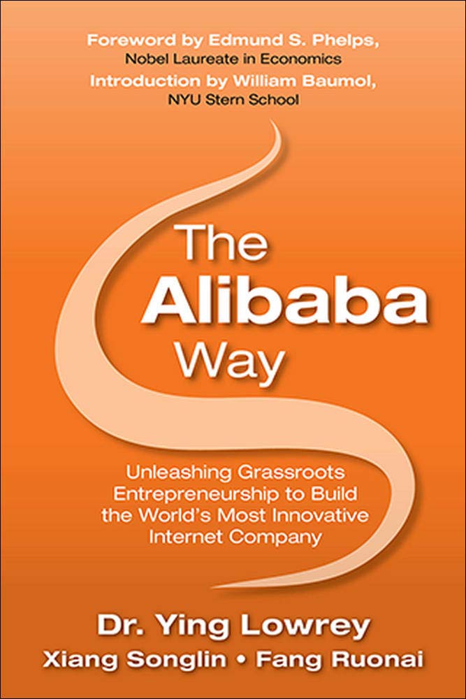 The Alibaba Way Unleashing Grass Roots Entrepreneurship To Build The World S Most Innovative Internet Company The Global Business Thought Leader Series Lowrey Ying 9781259585401 Amazon Com Books