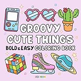 Groovy Cute Things: Coloring Book for Adults and Kids with Bold and Easy Style, Simple and Big Designs for Relaxation Featuring Super Cute Drawings and Lovely Stuff