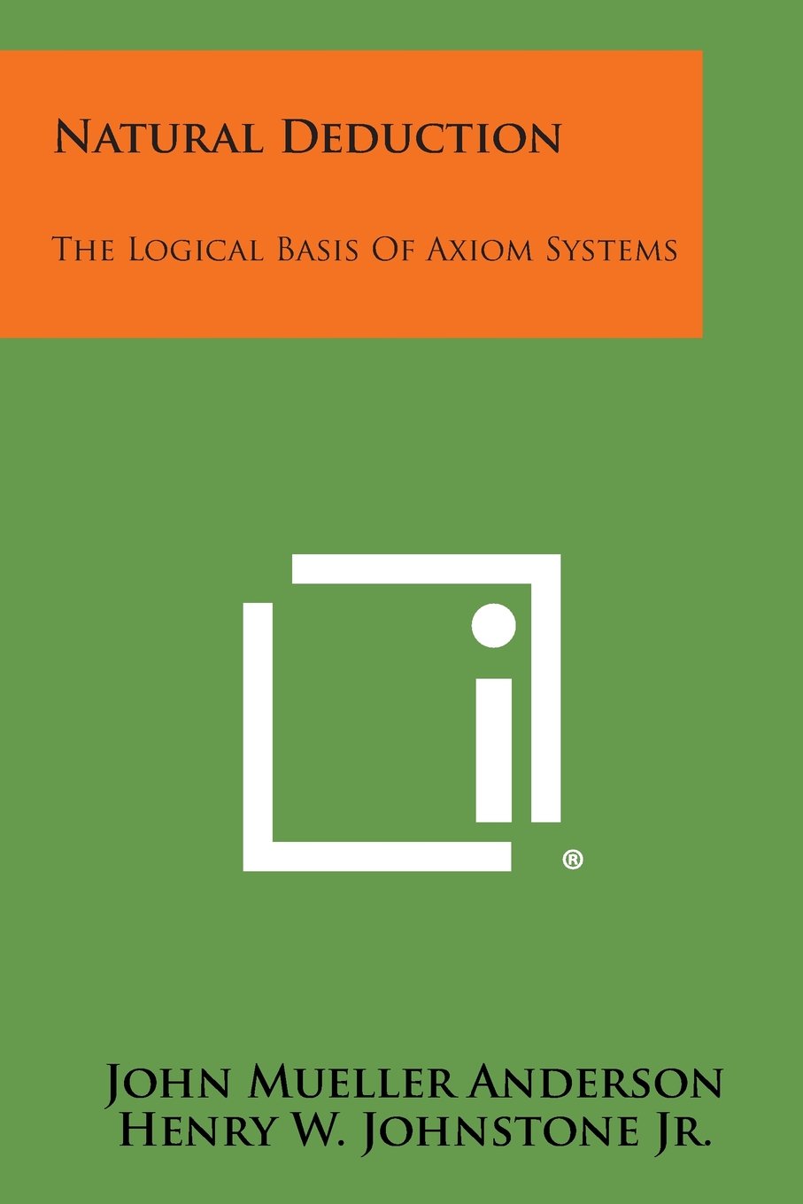 Natural Deduction The Logical Basis Of Axiom Systems John - 